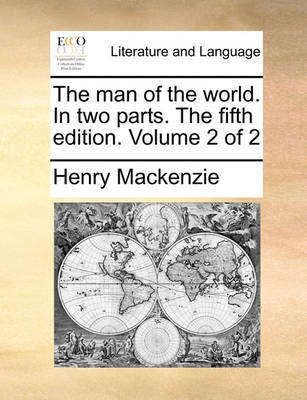 The Man of the World. in Two Parts. the Fifth Edition. Volume 2 of 2 by Henry Mackenzie image