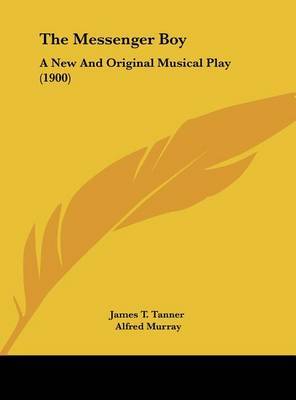 The Messenger Boy: A New and Original Musical Play (1900) by T Tanner James T Tanner image