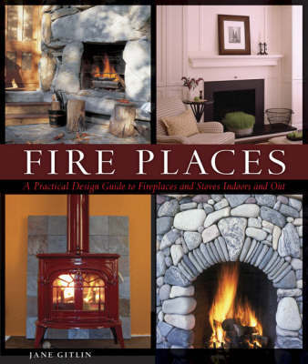 Fire Places: A Practical Design Guide to Fireplaces and Stoves image