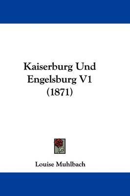 Kaiserburg Und Engelsburg V1 (1871) on Paperback by Louise Muhlbach