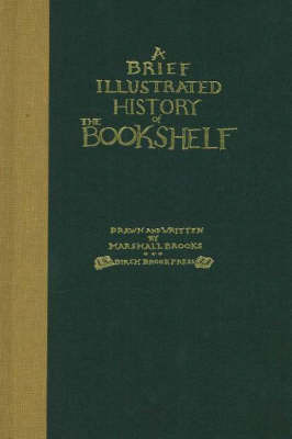 Brief Illustrated History of the Bookshelf: With an Essay Which Pertains to the Subject on Hardback by Marshall Brooks