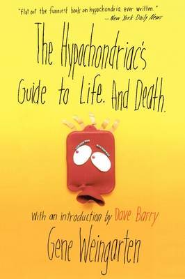 The Hypochondriac's Guide to Life. And Death. by Gene Weingarten image