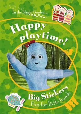 In the Night Garden: Happy Playtime!: Big Sticker Fun for Little Hands by BBC image