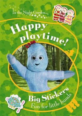 In the Night Garden: Happy Playtime!: Big Sticker Fun for Little Hands image