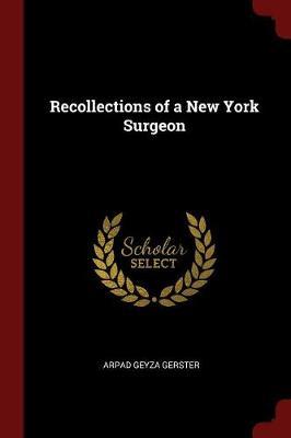 Recollections of a New York Surgeon by Arpad Geyza Gerster image