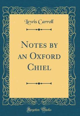 Notes by an Oxford Chiel (Classic Reprint) by Lewis Carroll image