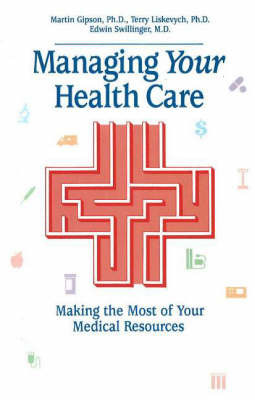 Managing Your Health Care: Making the Most of Your Medical Resources by Martin Gipson image