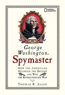 George Washington, Spymaster by Thomas B Allen