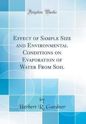 Effect of Sample Size and Environmental Conditions on Evaporation of Water from Soil (Classic Reprint) by Herbert R Gardner image