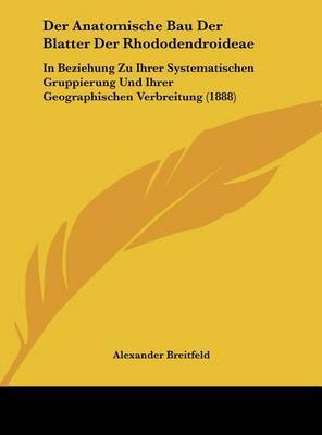 Der Anatomische Bau Der Blatter Der Rhododendroideae: In Beziehung Zu Ihrer Systematischen Gruppierung Und Ihrer Geographischen Verbreitung (1888) by Alexander Breitfeld image
