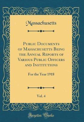 Public Documents of Massachusetts Being the Annual Reports of Various Public Officers and Institutions, Vol. 4 by Massachusetts Massachusetts image