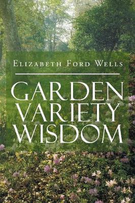 Garden Variety Wisdom by Elizabeth Ford Wells image