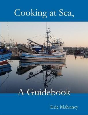 Cooking at Sea, a Guidebook by Eric Mahoney image
