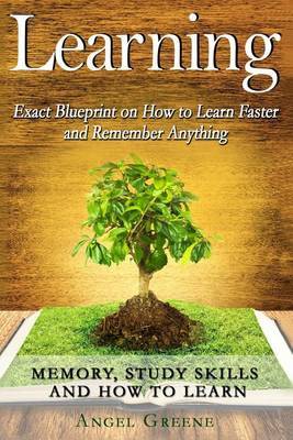 Learning: Exact Blueprint on How to Learn Faster and Remember Anything - Memory, Study Skills & How to Learn by Angel Greene image