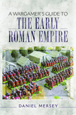 A Wargamer's Guide to the Early Roman Empire by Daniel Mersey image