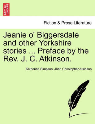 Jeanie O' Biggersdale and Other Yorkshire Stories ... Preface by the REV. J. C. Atkinson. by Katherine Simpson image