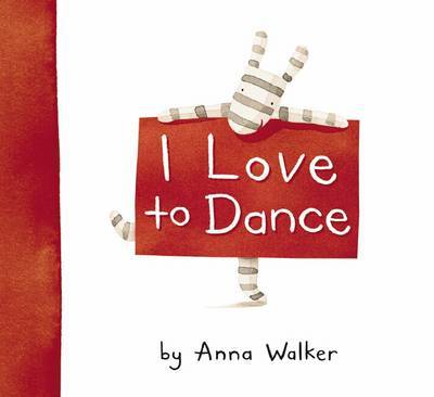 I Love to Dance on Hardback by Anna Walker