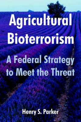 Agricultural Bioterrorism: A Federal Strategy to Meet the Threat by Henry, S. Parker image