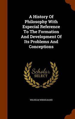 A History of Philosophy with Especial Reference to the Formation and Development of Its Problems and Conceptions image