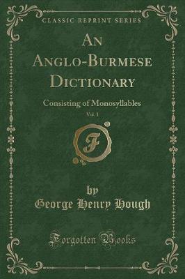 An Anglo-Burmese Dictionary, Vol. 1 by George Henry Hough