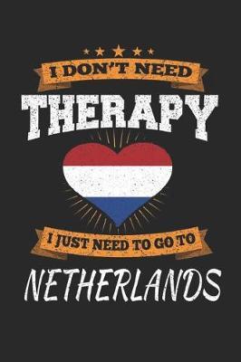 I Don't Need Therapy I Just Need To Go To Netherlands by Maximus Designs image