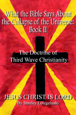 What the Bible Says About the Collapse of the Universe: bk.II by Stanley Lotegeluaki image