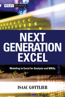 Next Generation Excel: Modeling in Excel for Analysts and MBAs by Isaac Gottlieb image