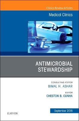 Antimicrobial Stewardship, An Issue of Medical Clinics of North America by Cheston B Cunha image