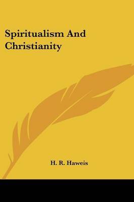 Spiritualism and Christianity on Paperback by H.R. Haweis