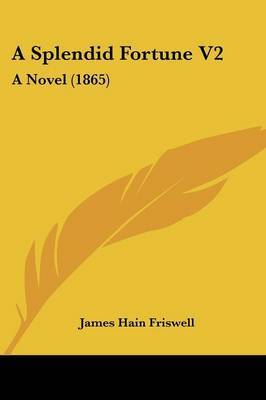 A Splendid Fortune V2: A Novel (1865) on Paperback by James Hain Friswell