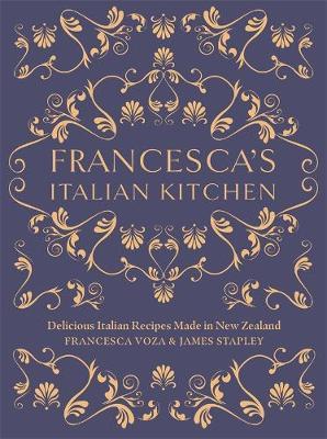 Francesca's Italian Kitchen: Delicious Italian Recipes Made in New Zealand by Francesca Voza image