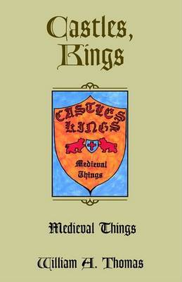 Castles, Kings, Medieval Things by William A Thomas image