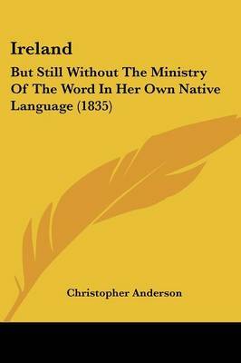 Ireland: But Still Without the Ministry of the Word in Her Own Native Language (1835) by Christopher Anderson image