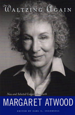 Waltzing Again: New and Selected Conversations with Margaret Atwood by Margaret Atwood image