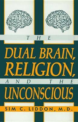 The Dual Brain, Religion and the Unconscious by Sim C. Liddon image
