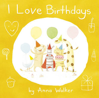 I Love Birthdays by Anna Walker