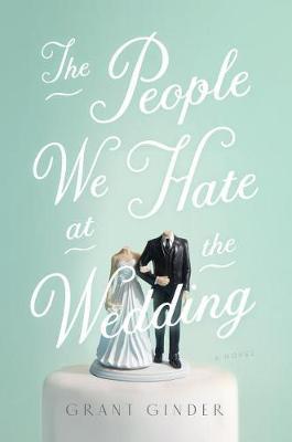 The People We Hate at the Wedding by Grant Ginder image