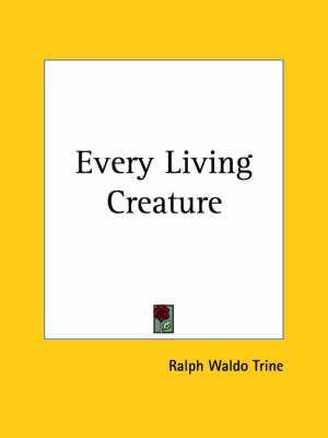 Every Living Creature (1899) by Ralph Waldo Trine image