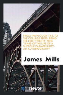 From the Plough-Tail to the College Steps by James Mills image