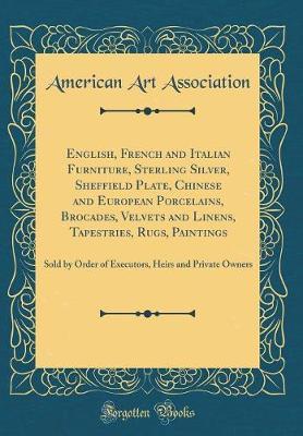English, French and Italian Furniture, Sterling Silver, Sheffield Plate, Chinese and European Porcelains, Brocades, Velvets and Linens, Tapestries, Rugs, Paintings by American Art Association image