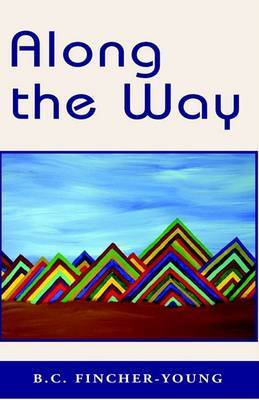 Along the Way on Paperback by B.C. Fincher-Young