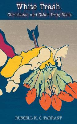 White Trash, 'Christians' and Other Drug Users by Russell K.C. Tarrant image