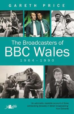 Broadcasters of BBC Wales, 1964-1990, The by Gareth Price image