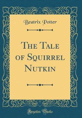 The Tale of Squirrel Nutkin (Classic Reprint) by Beatrix Potter image