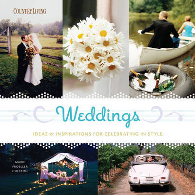 Weddings: Ideas and Inspirations for Celebrating in Style by Marie Proeller Hueston image