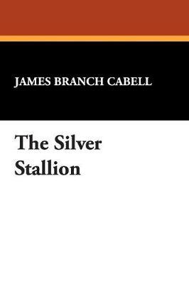 The Silver Stallion by James Branch Cabell