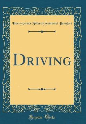 Driving (Classic Reprint) by Henry Grace Fitzroy Somerset Beaufort image