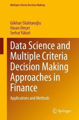 Data Science and Multiple Criteria Decision Making Approaches in Finance by Goekhan Silahtaroglu image