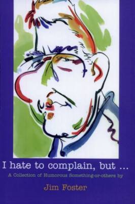 I Hate to Complain, But... by Jim Foster image
