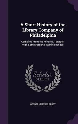 A Short History of the Library Company of Philadelphia by George Maurice Abbot image